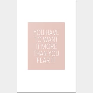 You have to want it more than you fear it - Motivational and Inspiring Work Quotes Posters and Art